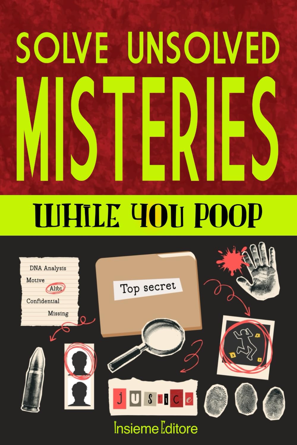 Solve unsolved mysteries while you poop: A collection of the world's most incredible mysteries to occupy your precious time, stimulating the mind