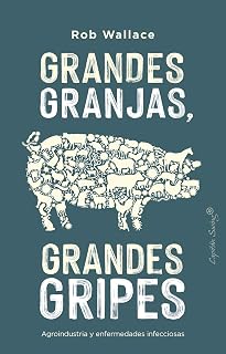 Grandes Granjas Grandes Gripes. Agroindustria y Enfermedades Inf Eccio