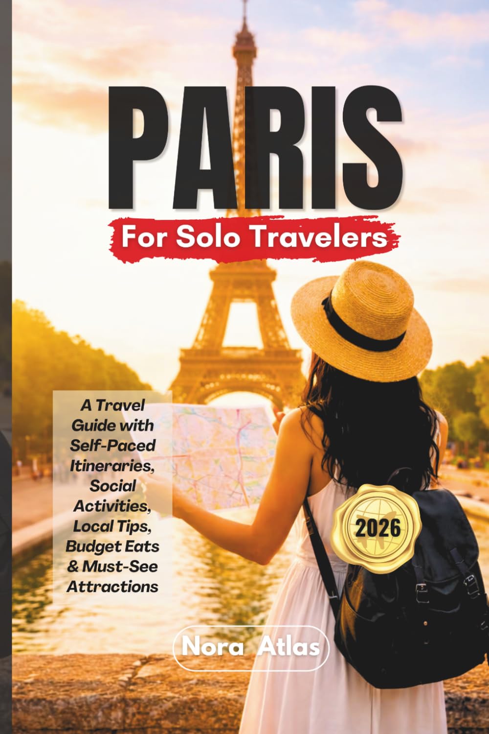 Paris for Solo Travelers 2026: A Travel Guide with Self-Paced Itineraries, Social Activities, Local Tips, Budget Eats & Must-See Attractions