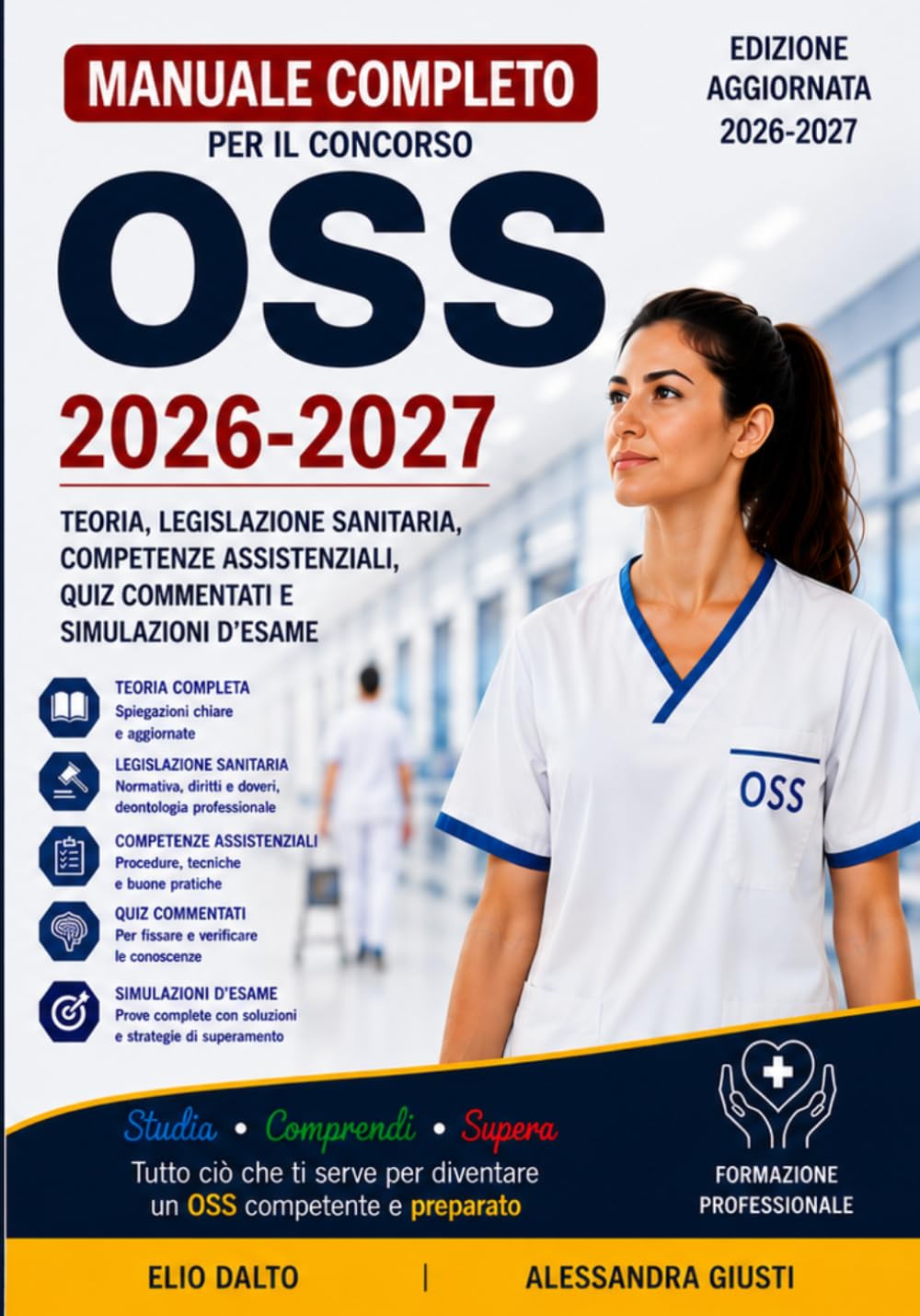 MANUALE COMPLETO PER IL CONCORSO OSS 2026-2027: Teoria, Legislazione Sanitaria, Competenze Assistenziali, Quiz Commentati e Simulazioni d'Esame (PROFESSIONI SOCIO-SANITARIE)