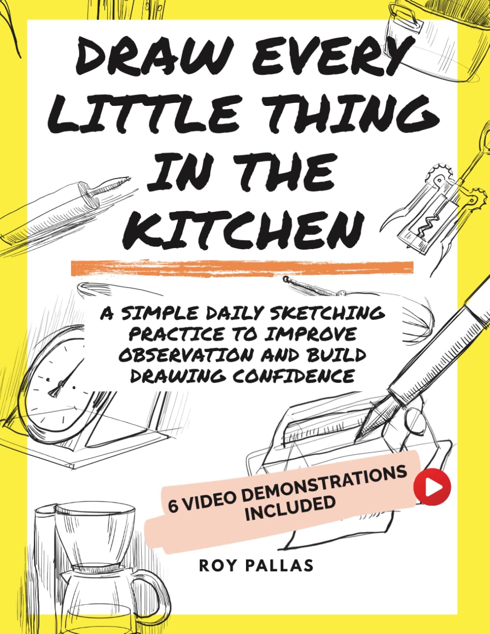 Draw every little thing in the kitchen: A simple daily sketching practice to improve observation and build drawing confidence