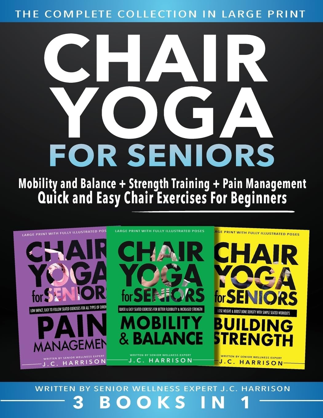 Chair Yoga For Seniors 3 in 1 The Complete Collect: Mobility and Balance + Strength Training + Pain Ma