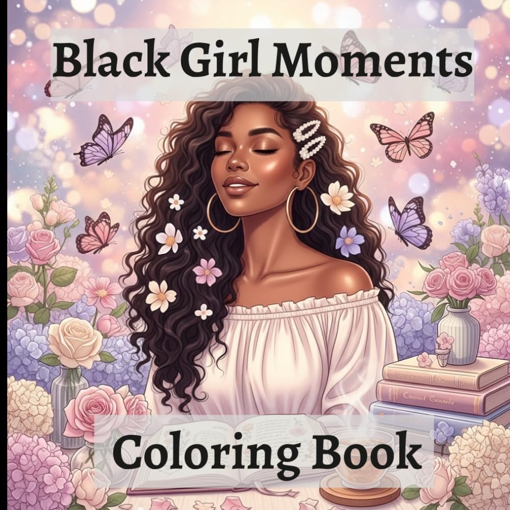 Black Girl Moments Coloring Book: Celebrating Everyday Joys & Self-Love
