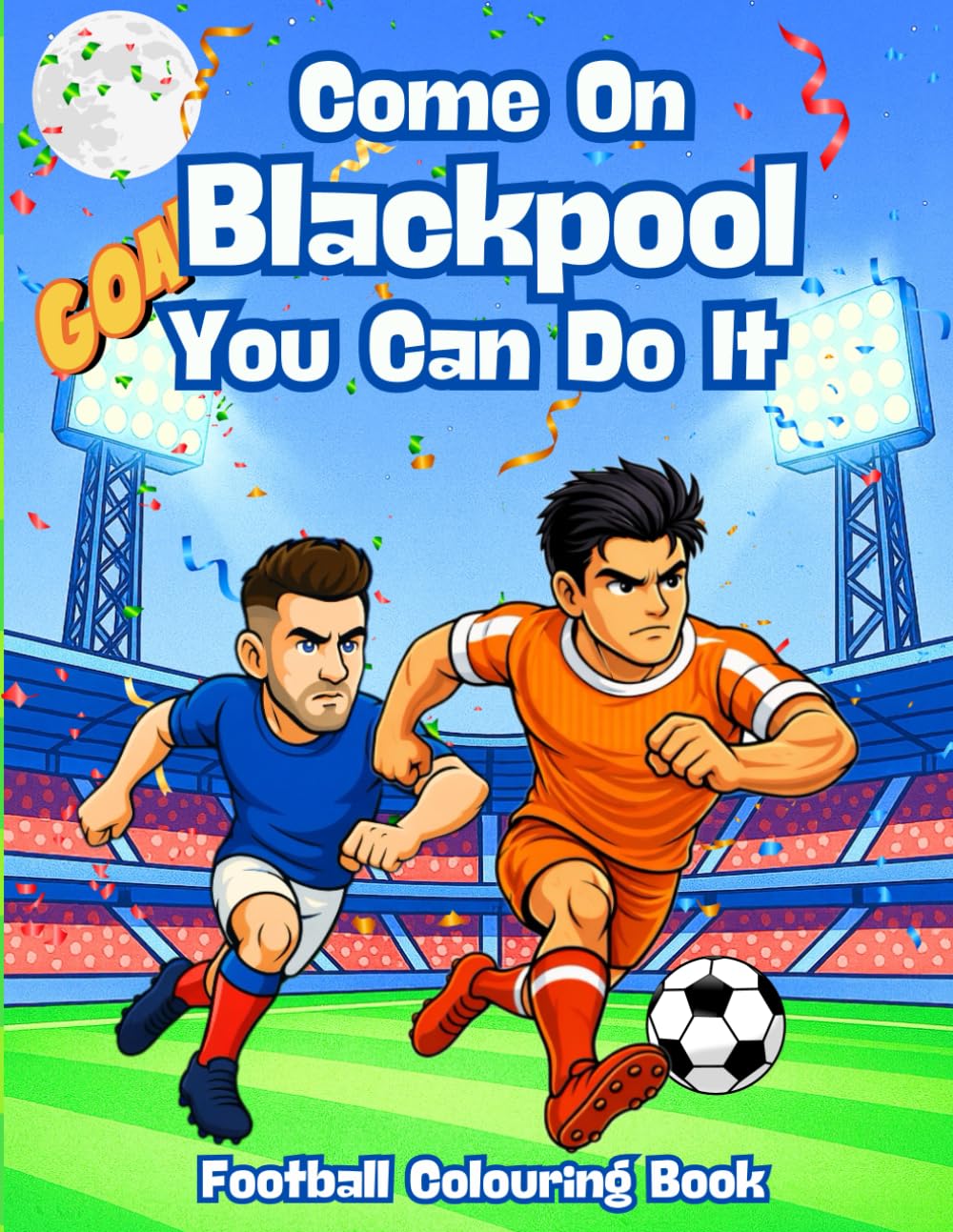 Come On Blackpool You Can Do It - Fanbase Football Colouring Book: Celebrate the Passion of Football by Colouring Players, Crowds and Matchday Scenes