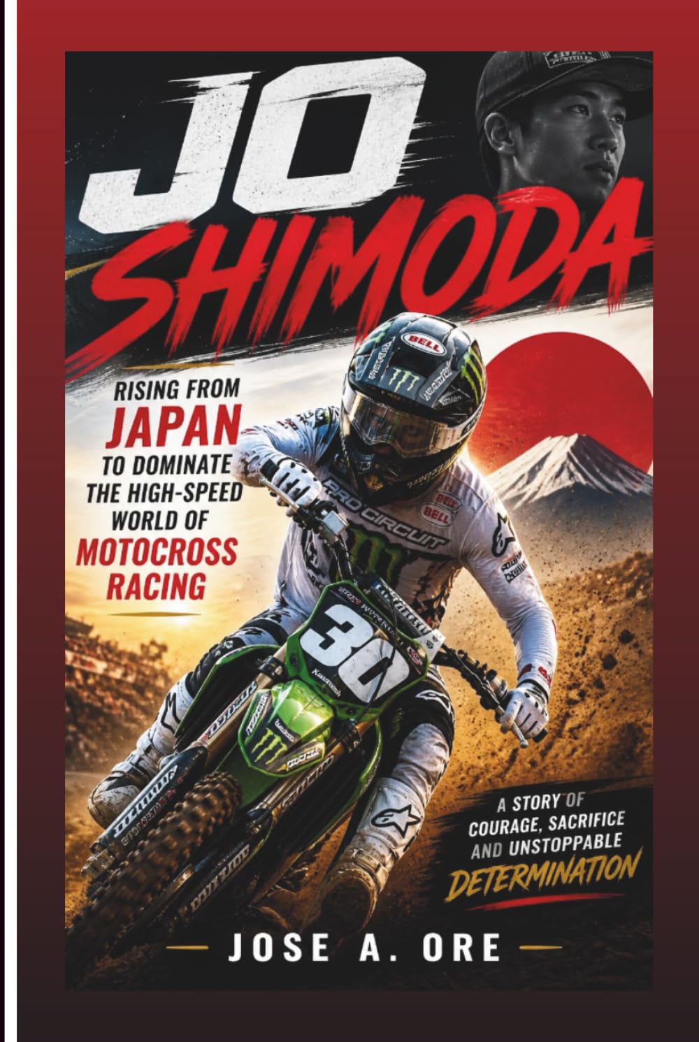 JO SHIMODA: Rising From Japan To Dominate The High-Speed World Of Motocross Racing (Biography)