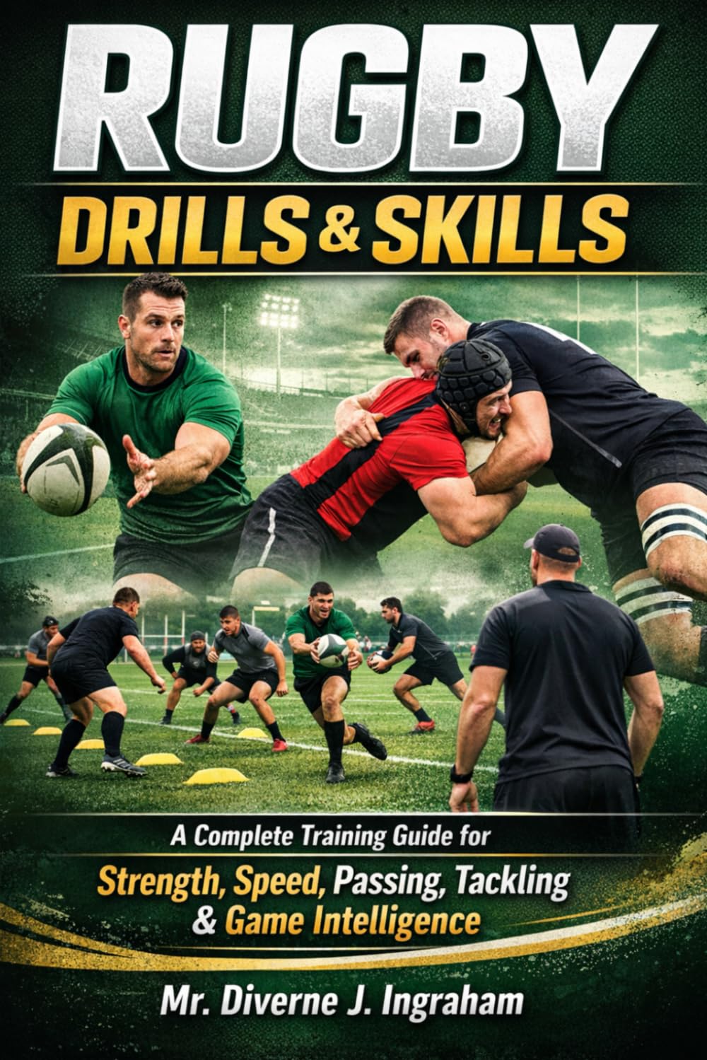 RUGBY DRILLS & SKILLS: A Complete Training Guide for Strength, Speed, Passing, Tackling & Game Intelligence (SPORTS Drills & Skills)