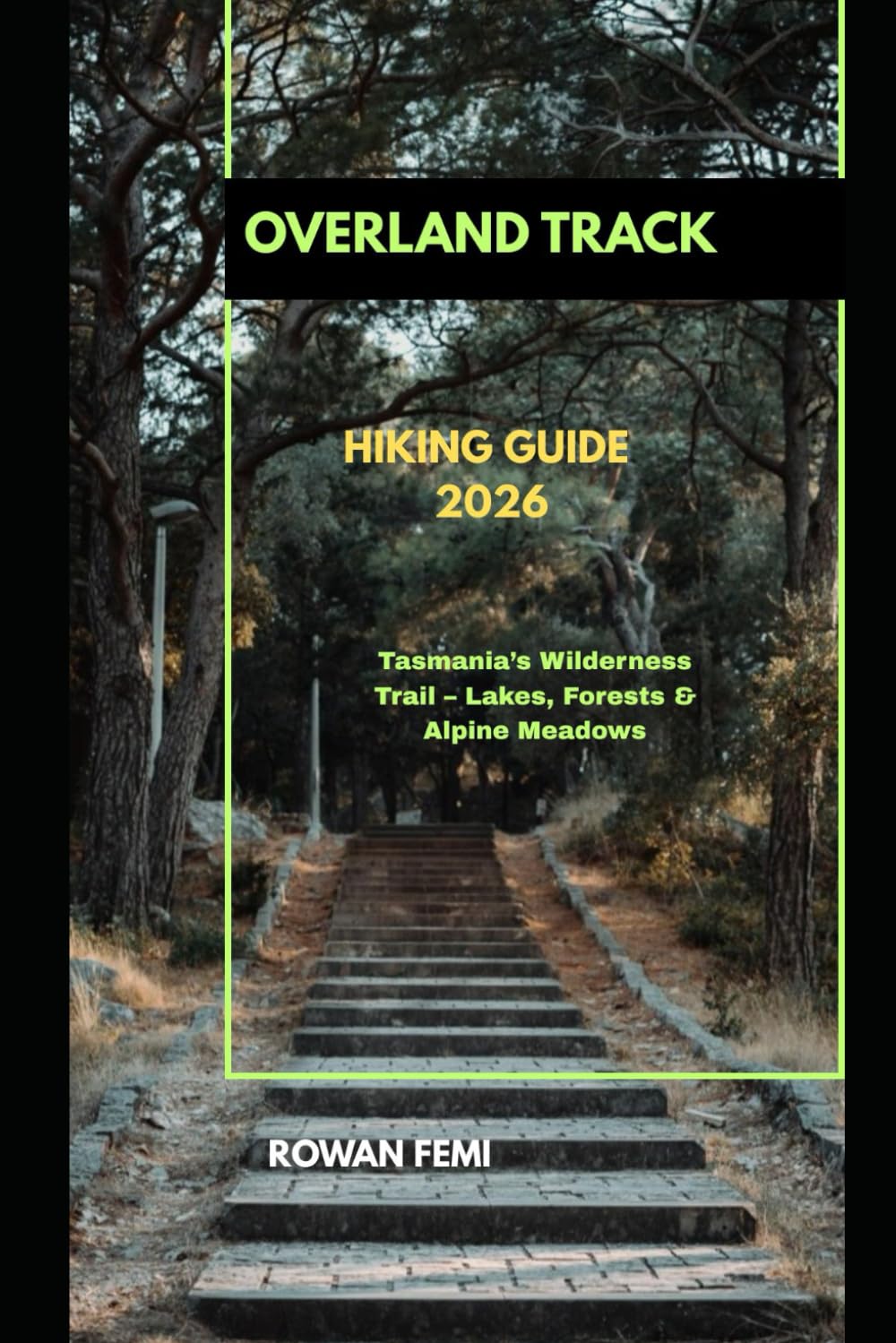 OVERLAND TRACK HIKING GUIDE 2026: Tasmania’s Wilderness Trail – Lakes, Forests & Alpine Meadows: 22 (Around the World Travel Guides)