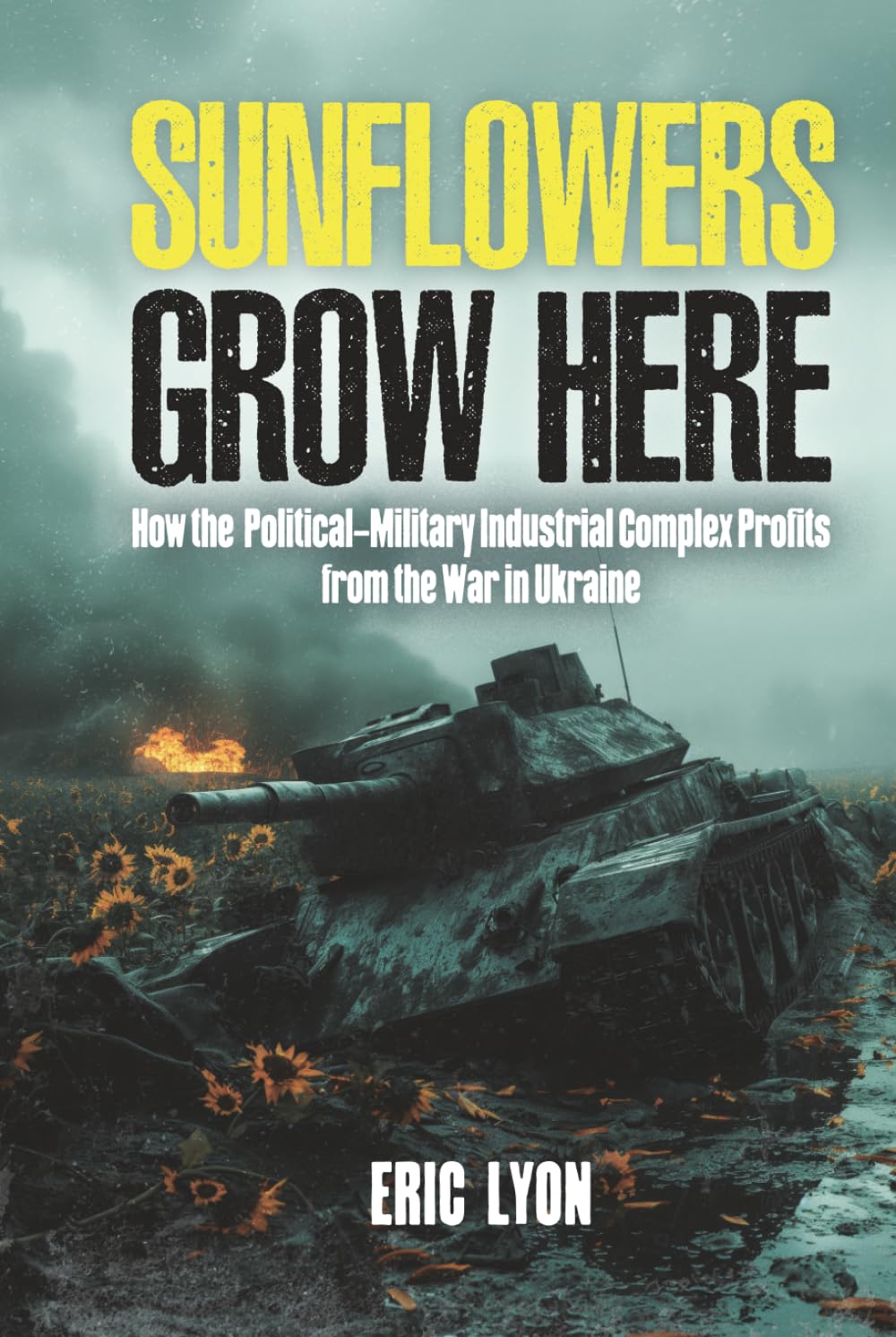Sunflowers Grow Here: How the Political-Military Industrial Complex Profits from the War in Ukraine