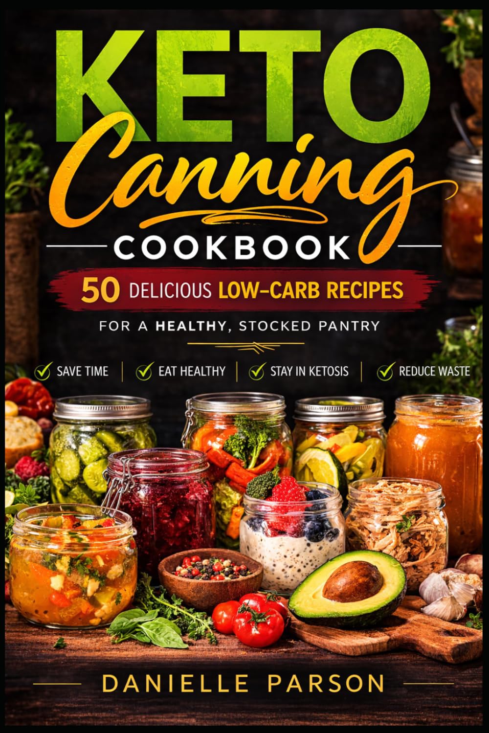 KETO CANNING COOKBOOK: Delicious Low-Carb Recipes for a Healthy, Stocked Pantry