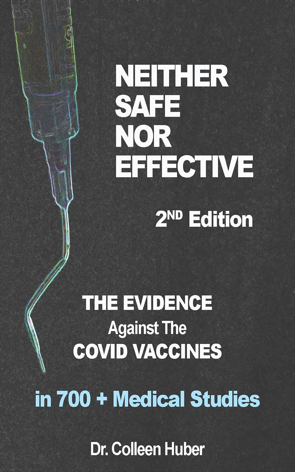 Neither Safe Nor Effective, 2nd Edition: The Evidence Against the COVID Vaccines