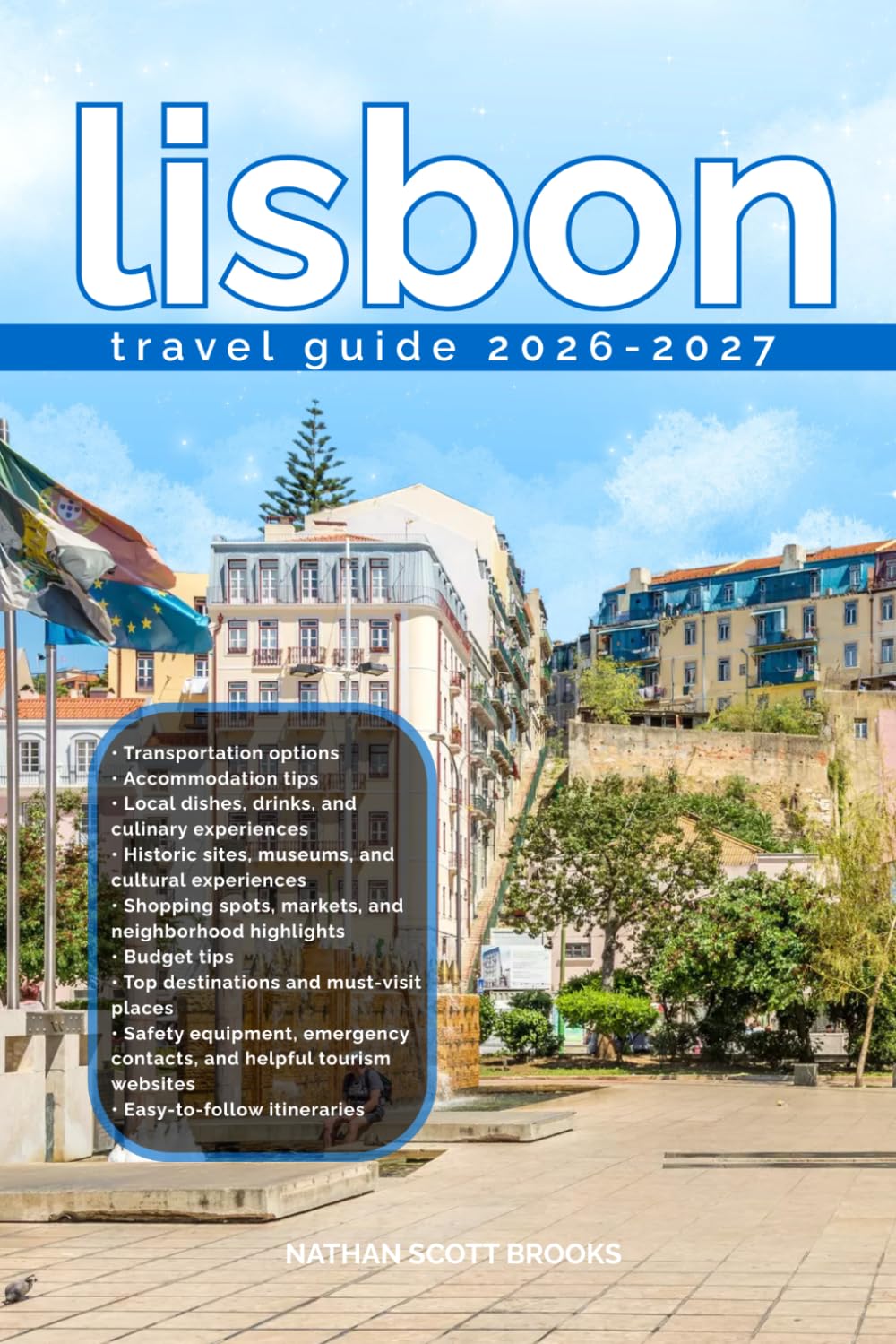 LISBON TRAVEL GUIDE 2026/2027: Discover LISBON from arrival to departure with a well-detailed guide that helps you see more in half the time through ... advice, budget guidance, and top attractions