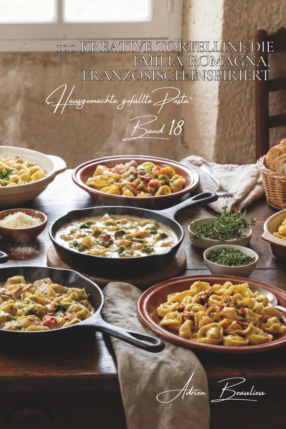 100 kreative Tortellini: Die Emilia-Romagna, französisch inspiriert: In Brühe, in Sahnesauce oder gefüllt mit französischen Spezialitäten (Pasta-Serie ... „Hausgemachte gefüllte Pasta“ (5 Bücher))