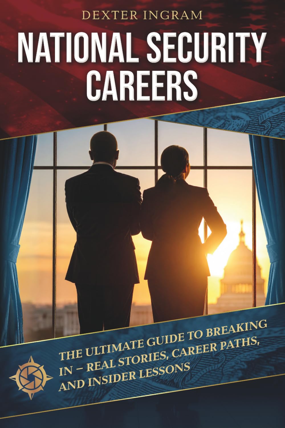 National Security Careers: The Ultimate Guide to Breaking In – Real Stories, Career Paths, and Insider Lessons