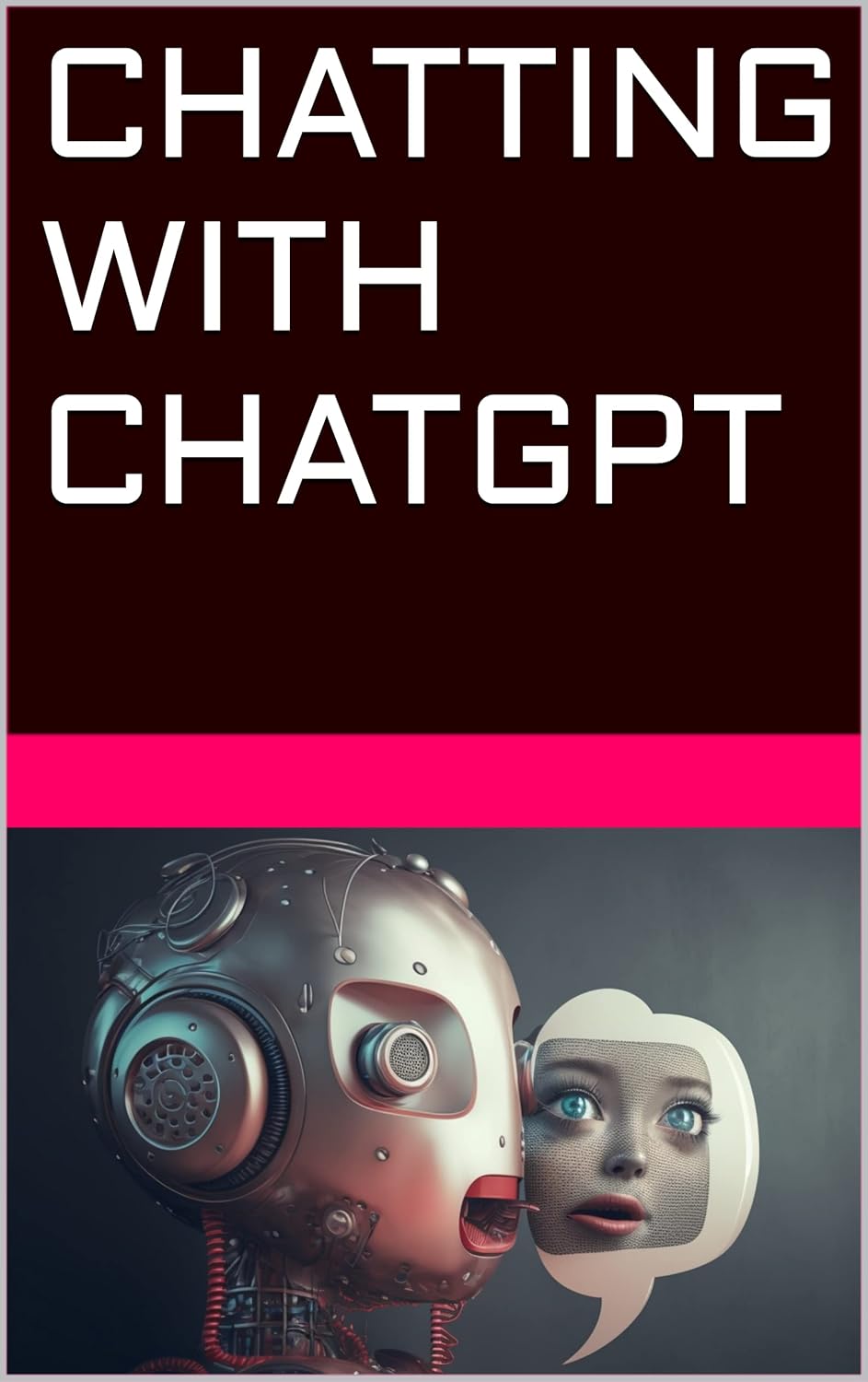 Chatting with ChatGPT A Beginner's Guide to Building the Perfect AI Chatbot eBook Dolman
