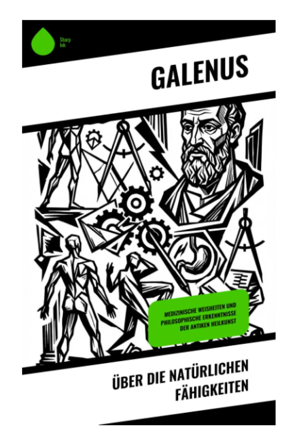 Über die natürlichen Fähigkeiten: Medizinische Weisheiten und philosophische Erkenntnisse der antiken Heilkunst: Antike Physiologie, Verdauungslehre ... Philosophie der römischen Kaiserzeit