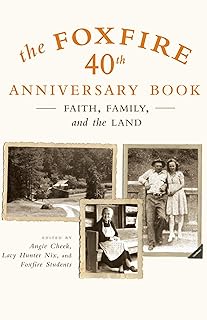 The Foxfire 40th Anniversary Book: Faith, Family, and the Land (Foxfire Series)