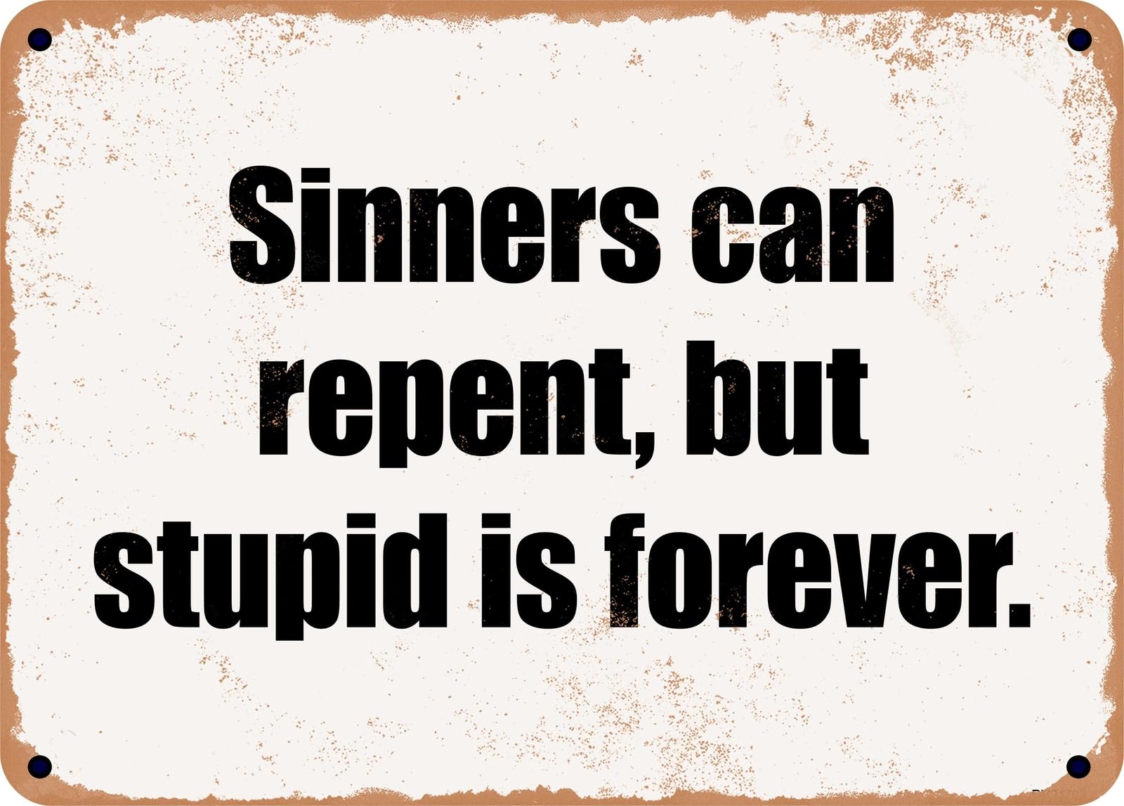 Miaomansenstore Metal Sign - Sinners Can Repent, But Stupid Is Forever Home Decor