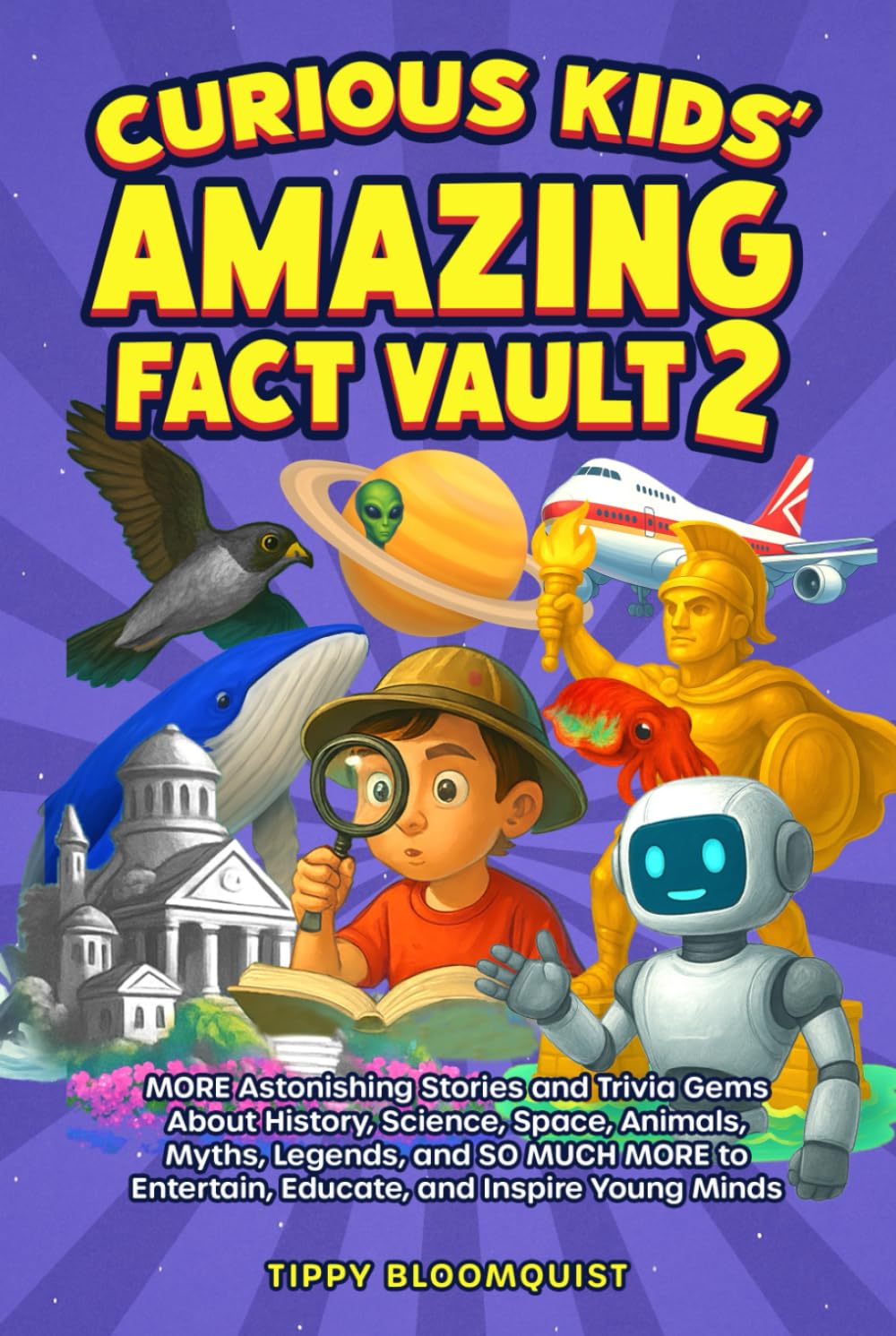 Curious Kids’ Amazing Fact Vault 2: MORE Astonishing Stories and Trivia Gems About History, Science, Space, Animals, Myths, Legends, and SO MUCH MORE to Entertain, Educate, and Inspire Young Minds