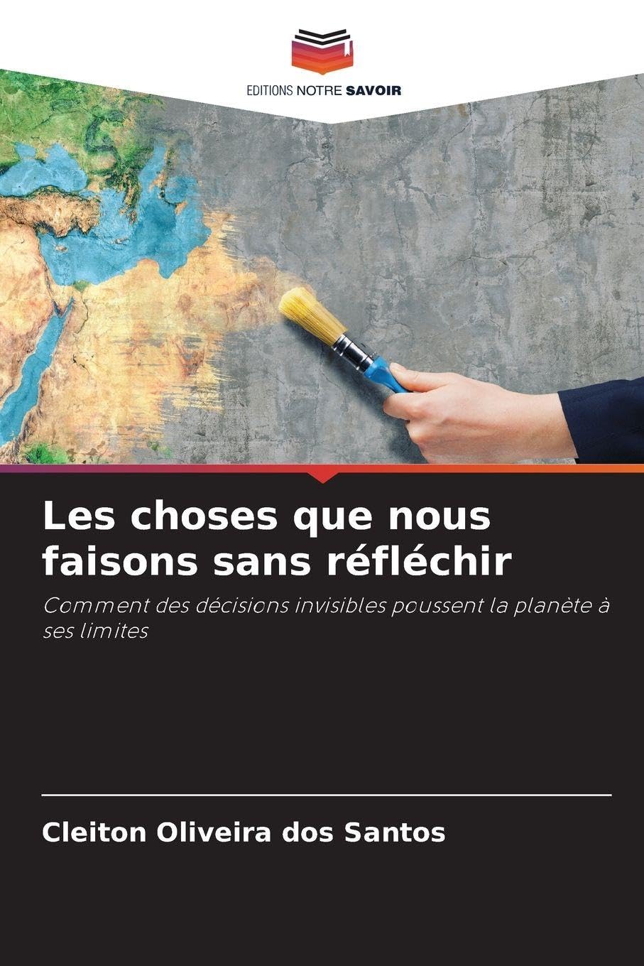 Les choses que nous faisons sans réfléchir: Comment des décisions invisibles poussent la planète à ses limites