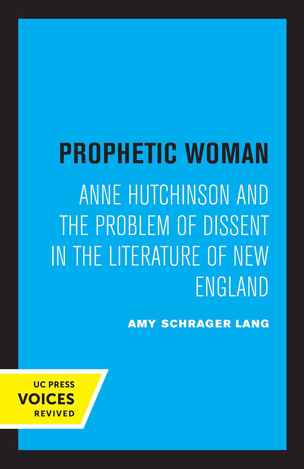 Prophetic Woman: Anne Hutchinson and the Problem of Dissent in the Literature of New England