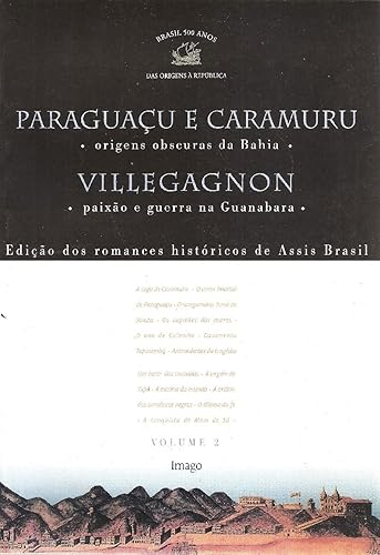 Paraguaçu e Caramuru - Origens Obscuras da Bahia / Villegagnon - Paixão e Guerra na Guanabara (Volume 2)