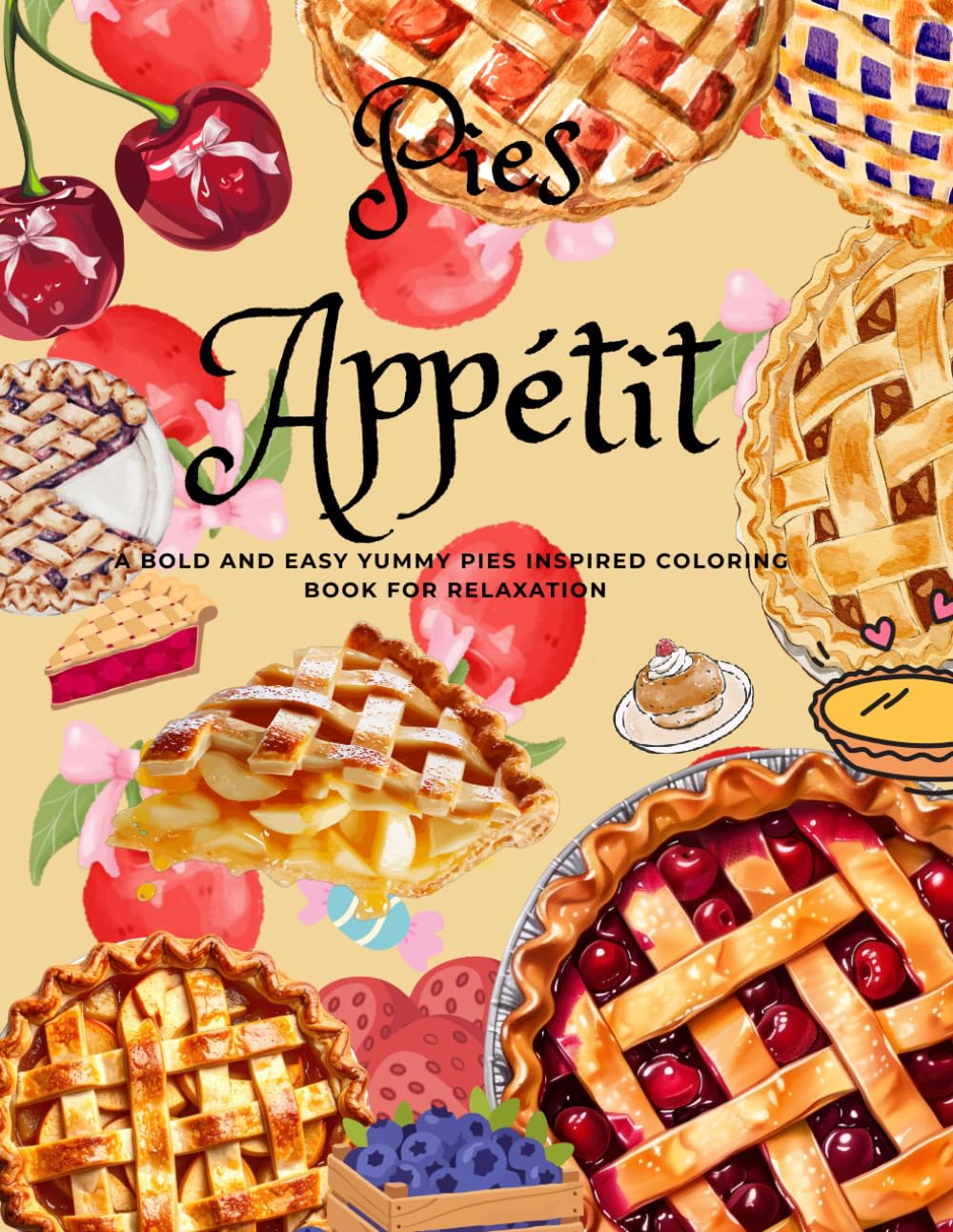 Pies Appétit: A Bold & Easy Yummy Pies Desserts Coloring Book For Fun , Relaxation &Leisure