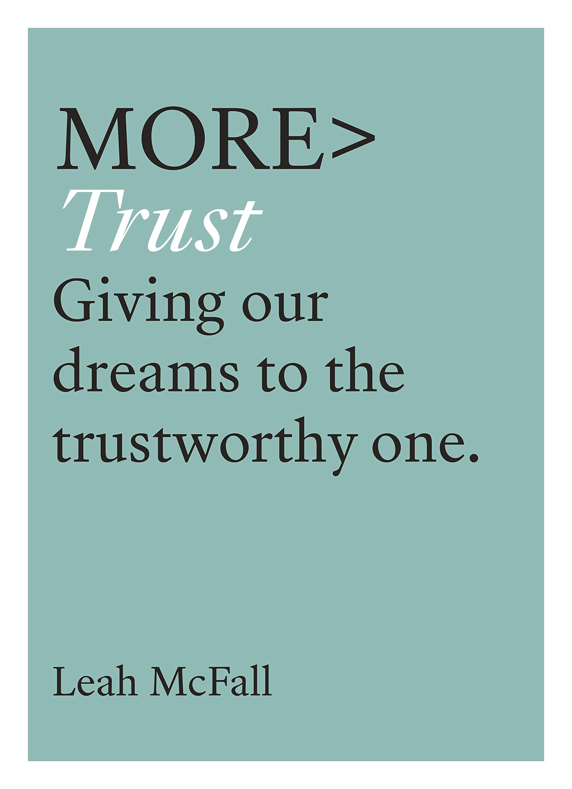 More Trust: Giving Our Dreams to the Trustworthy One (more BOOKS)