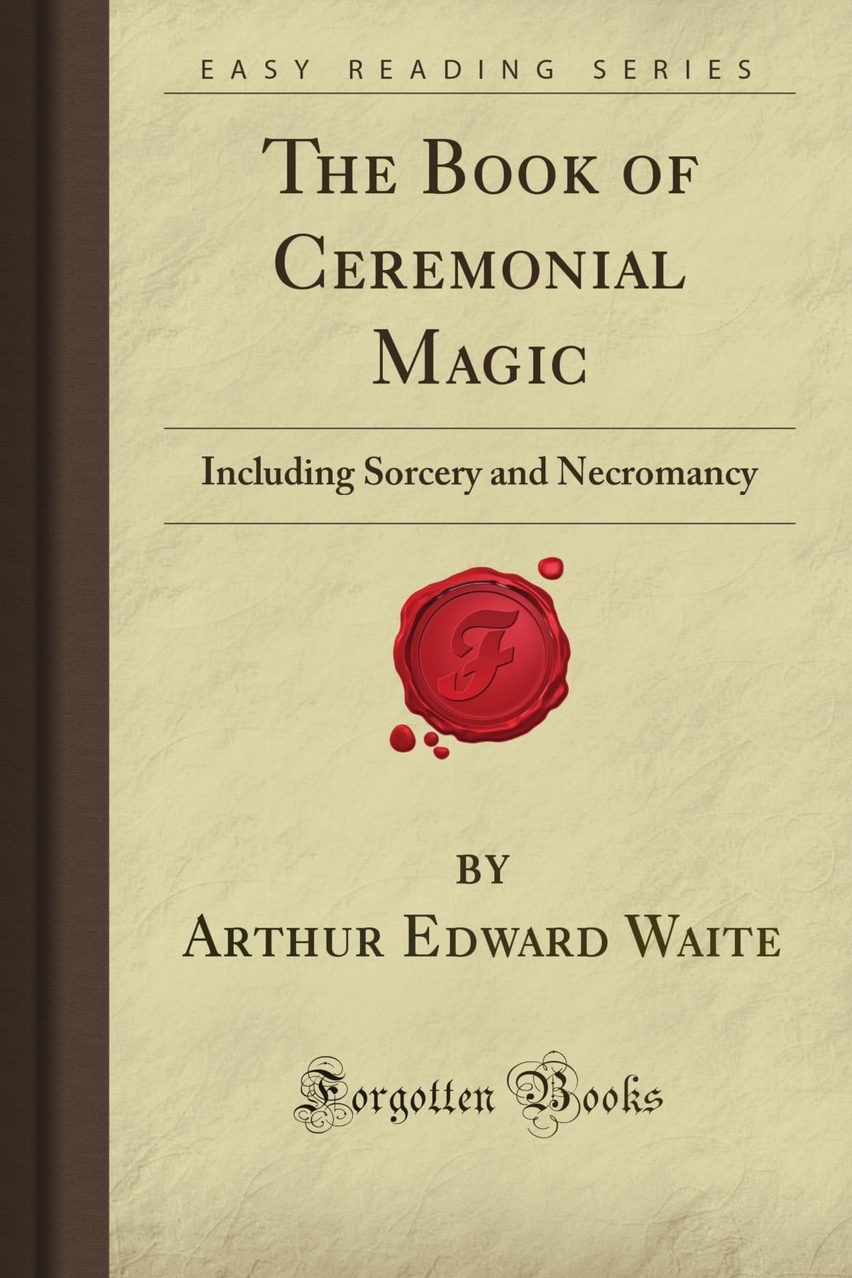 The Book of Ceremonial Magic: Including Sorcery and Necromancy (Forgotten Books)