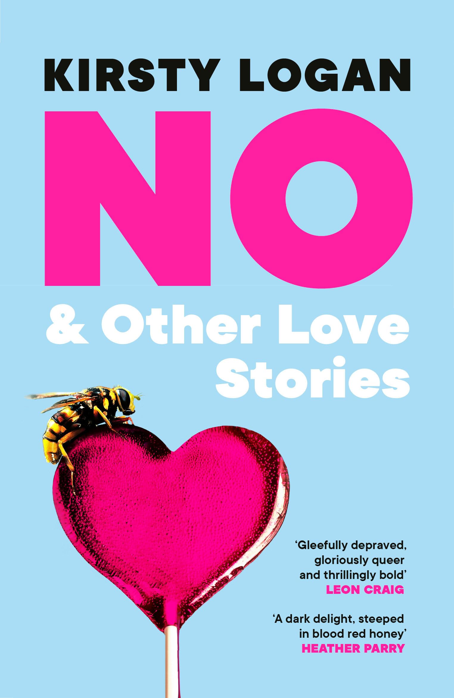 No & Other Love Stories: A dark and delicious collection of short stories from the queen of weird girl fiction