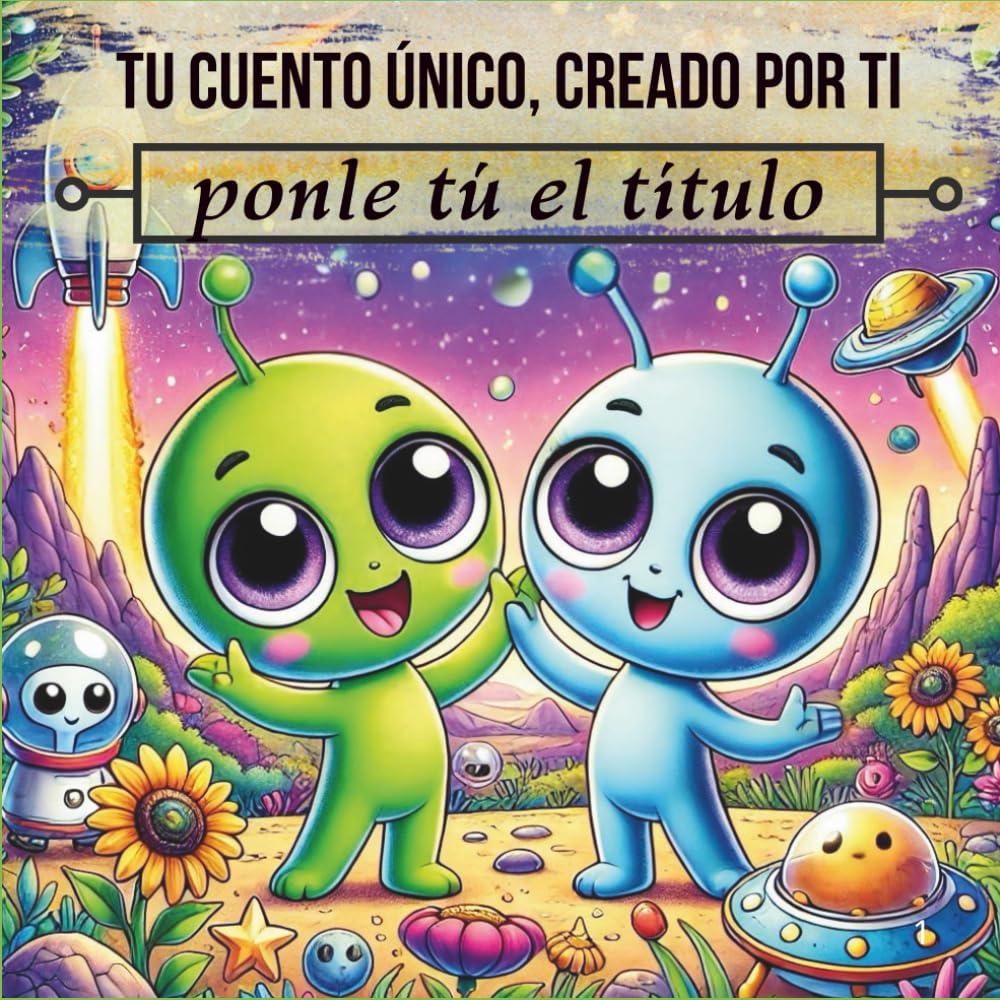 Tu cuento único, creado por ti – ponle tú el título: ¡Un libro mágico donde tu peque se convierte en protagonista! Cuentos cortos con preguntas para dialogar en familia (4–8 años).
