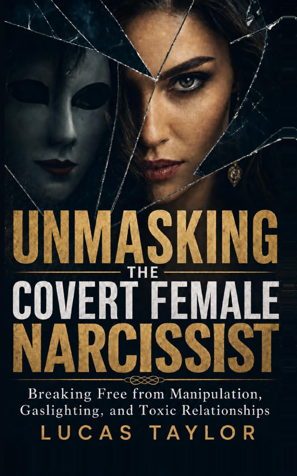 Unmasking the Covert Female Narcissist: Breaking Free from Manipulation, Gaslighting, and Toxic Relationships