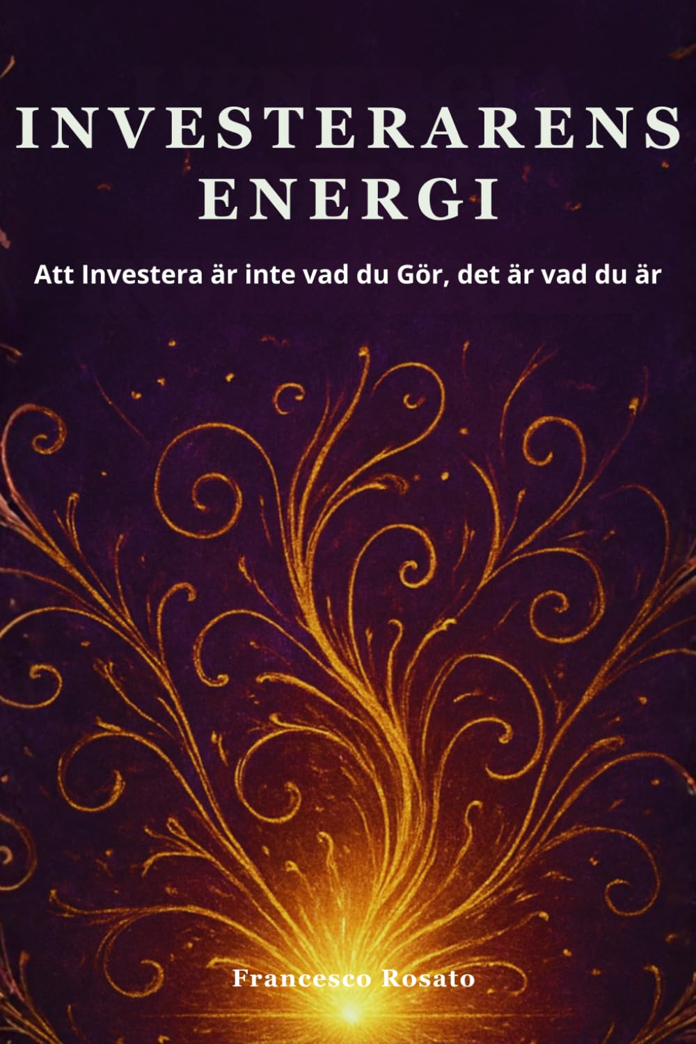 Investerarens Energi: Att Investera är inte vad du Gör, det är vad du är