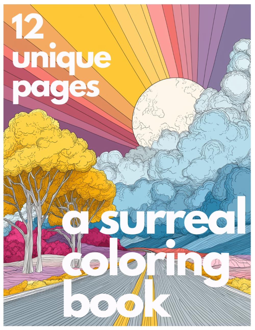 A Surreal Coloring Book: An Art Collection for Adults and Teens Featuring 12 Unique Pages of Surreal Line Art for Mental Reset