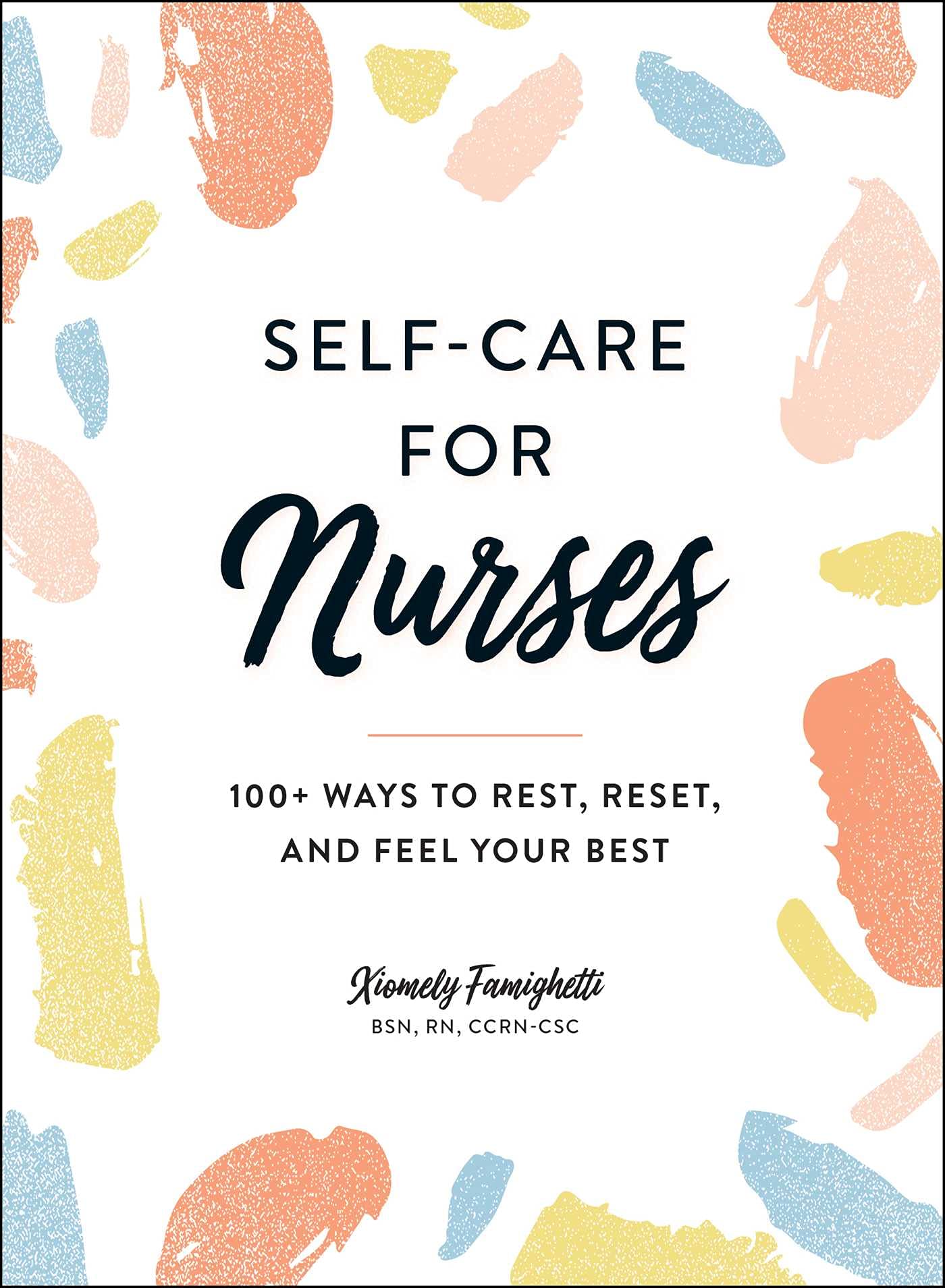 Self-Care for Nurses: 100+ Ways to Rest, Reset, and Fee - Hardcover NEW Xiomely