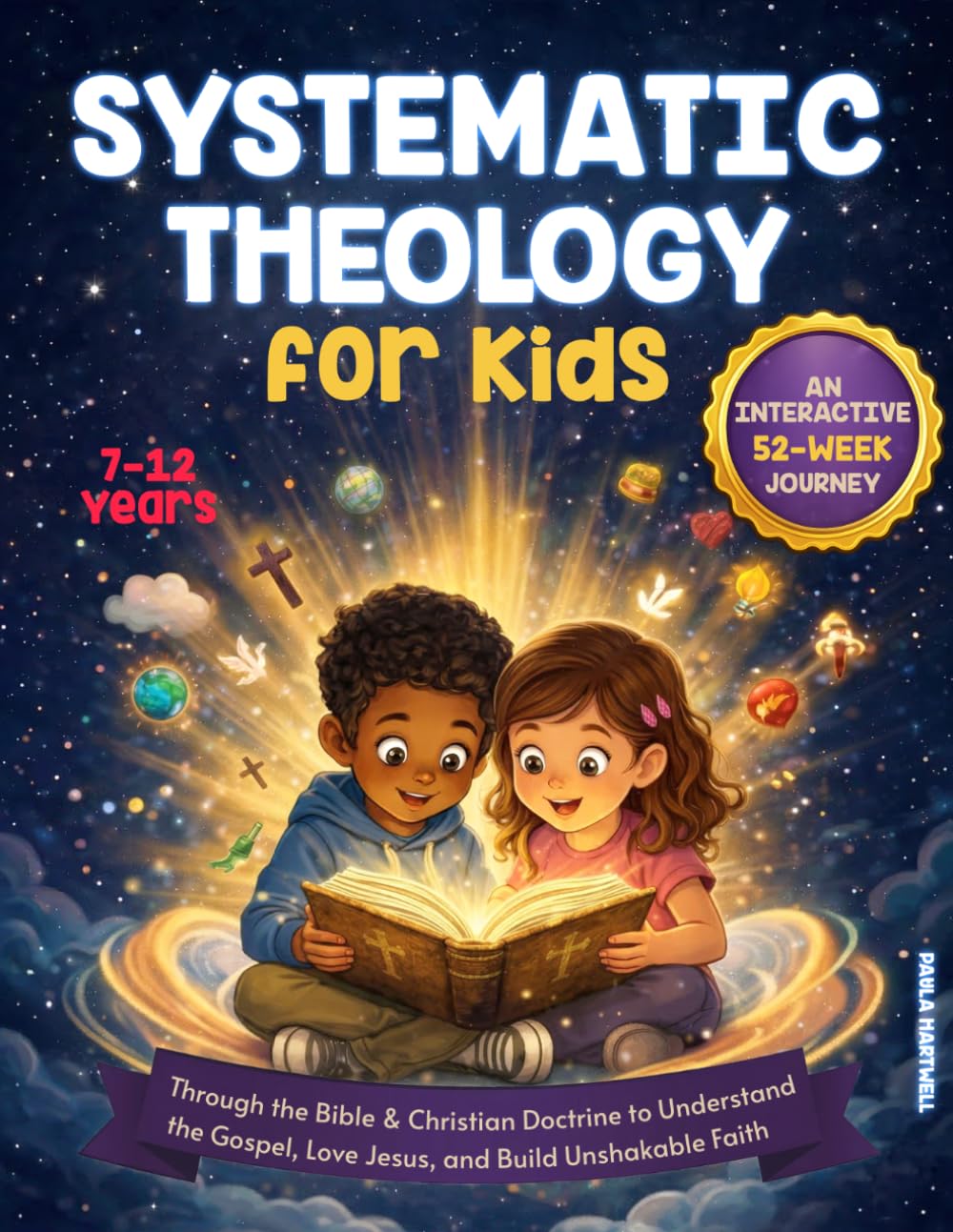 Systematic Theology for Kids: An Interactive 52-Week Journey Through the Bible & Christian Doctrine to Understand the Gospel, Love Jesus, and Build Unshakable Faith