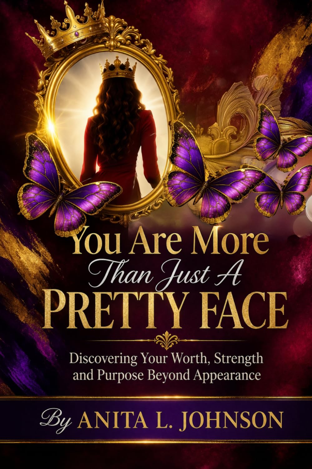 You Are More Than Just a Pretty Face: Discovering Your Worth, Strength, and Purpose Beyond Appearance