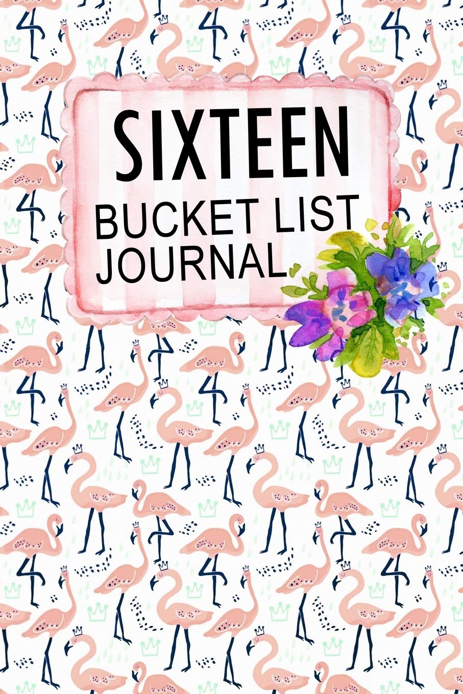 Sixteen Bucket List Journal: 100 Bucket List Guided Journal Gift For 16th Birthday For Teen Girls Turning 16 Years Old