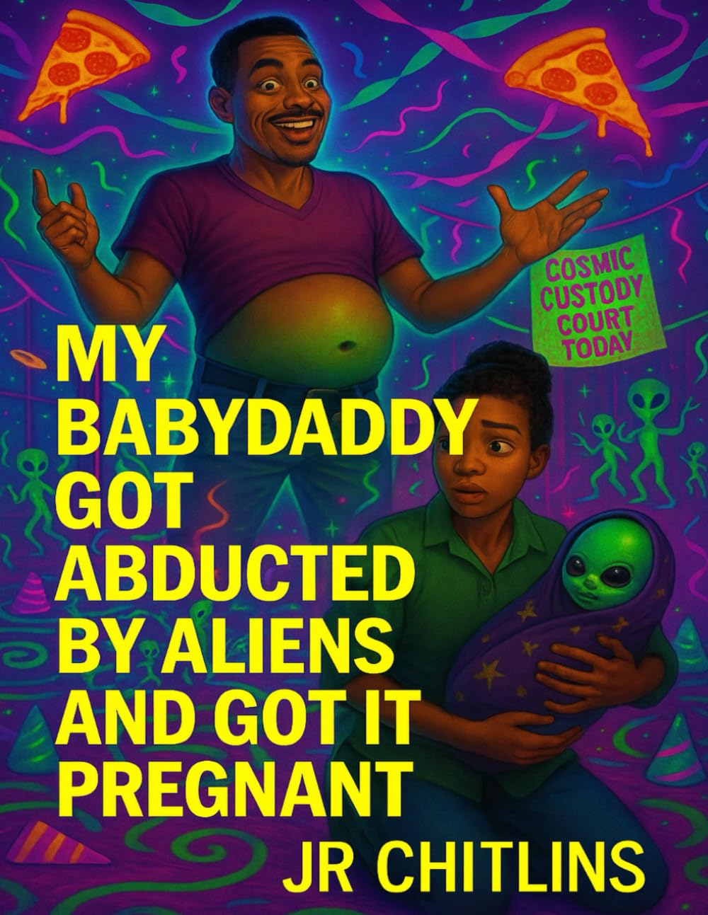 My Babydaddy Got Abducted By Aliens And Got It Pregnant (JR CHITLINS WILD UNIVERSE)