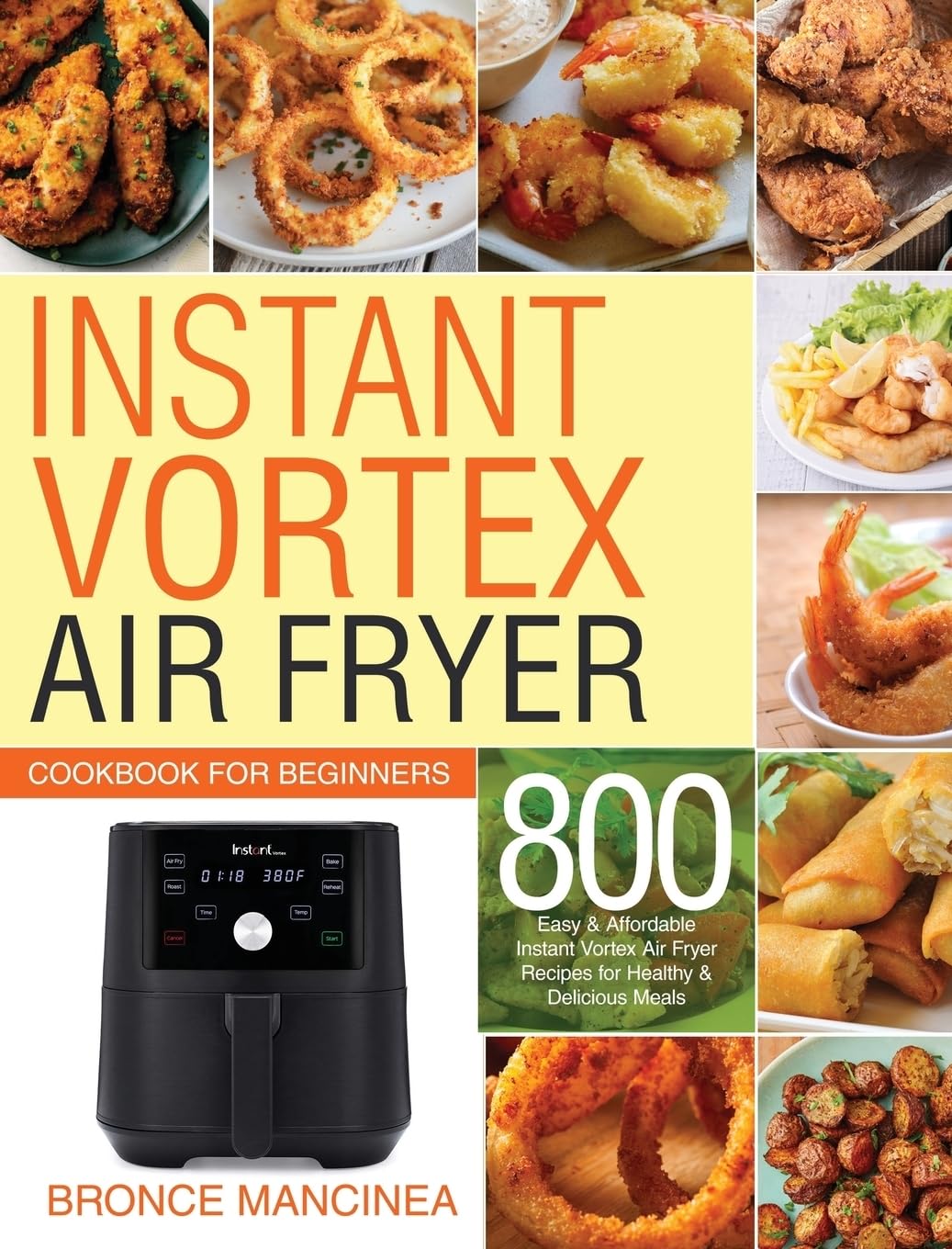 Instant Vortex Air Fryer Cookbook for Beginners: 800 Easy & Affordable Instant Vortex Air Fryer Recipes for Healthy & Delicious Meals Meals, Delicious and Mancinea, Bronce