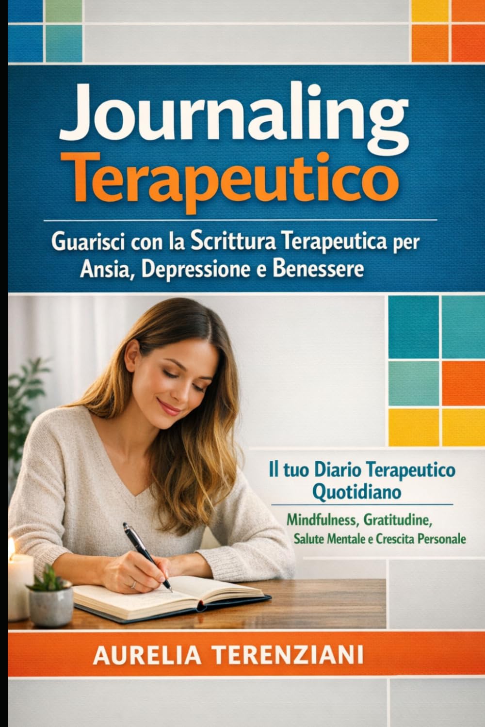 Journaling Terapeutico: Guarisci con la Scrittura Terapeutica per Ansia, Depressione e Benessere: Il tuo Diario Terapeutico Quotidiano: Mindfulness, Gratitudine, Salute Mentale e Crescita Personale