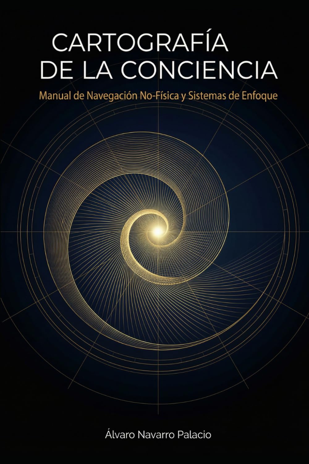 CARTOGRAFIA DE LA CONCIENCIA: Manual de Navegacion No-Fisica y Sistemas de Enfoque