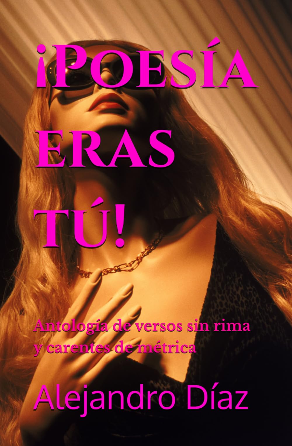 ¡Poesía eras tú!: Antología de versos sin rima y carentes de métrica