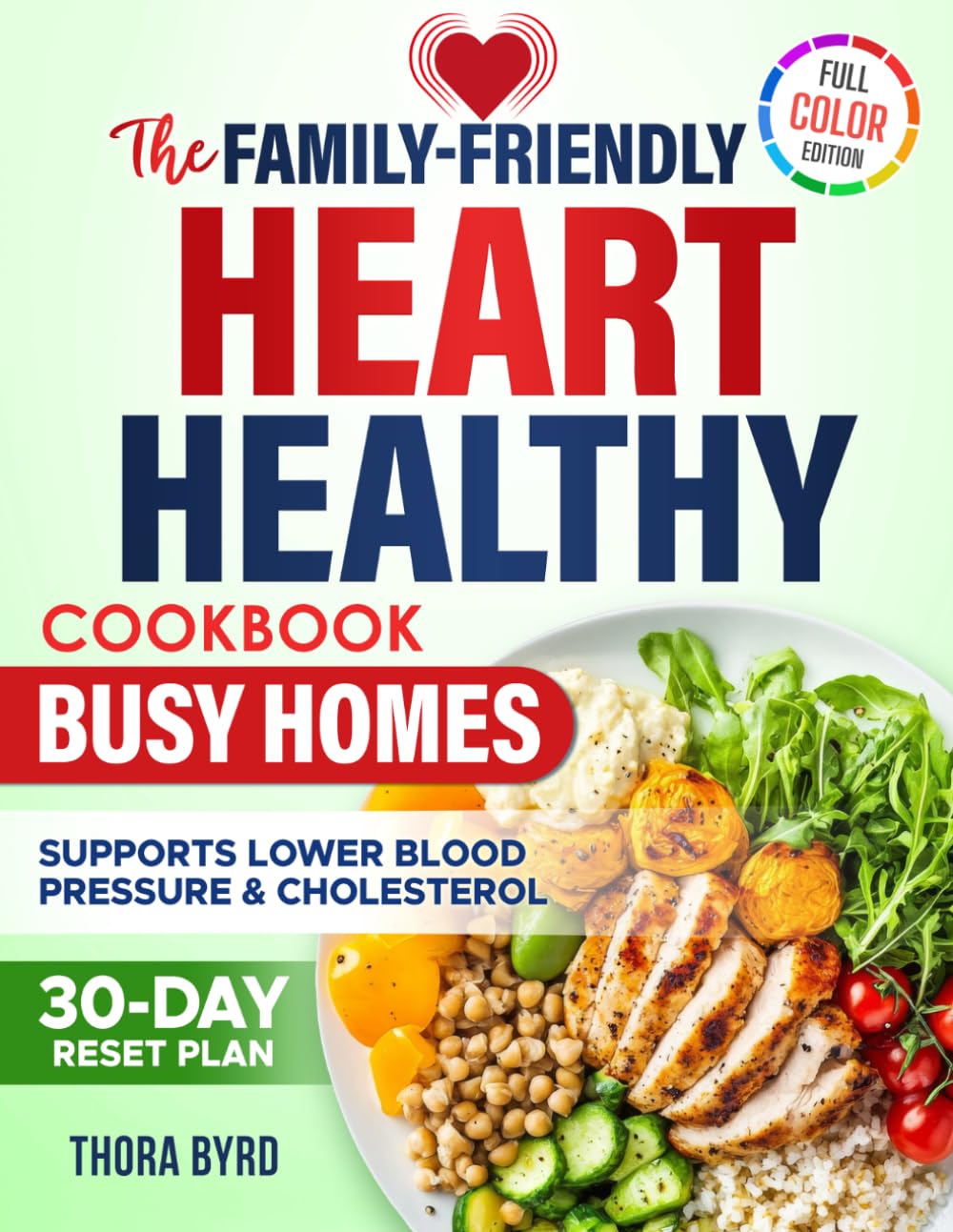 The Family-Friendly Heart Healthy Cookbook for Busy Homes: Quick, Budget-Friendly Recipes with Clear Sodium Counts and Simple Meal Plans to Lower Blood Pressure & Cholesterol Without Bland Food