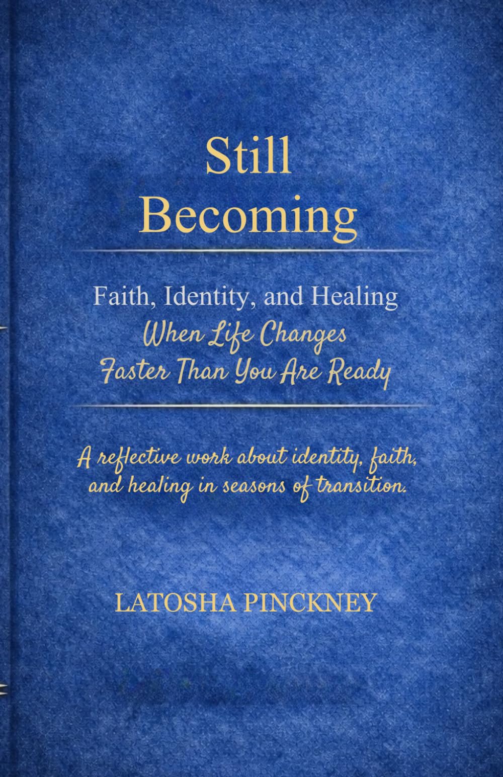 Still Becoming: Faith, Identity, and Healing When Life Changes Faster Than You Are Ready