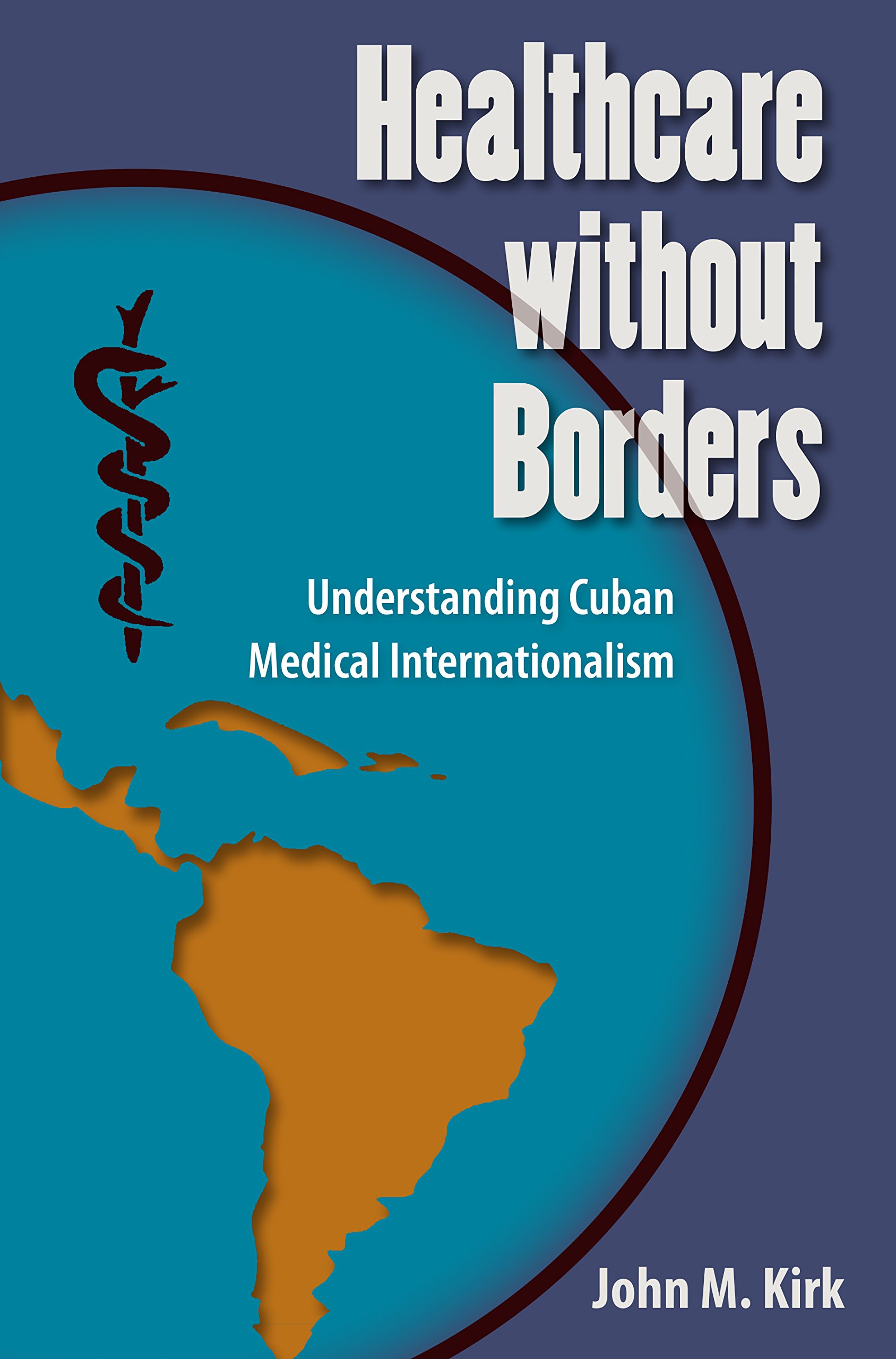 Healthcare Without Borders: Understanding Cuban Medical Internationalism (Contemporary Cuba)