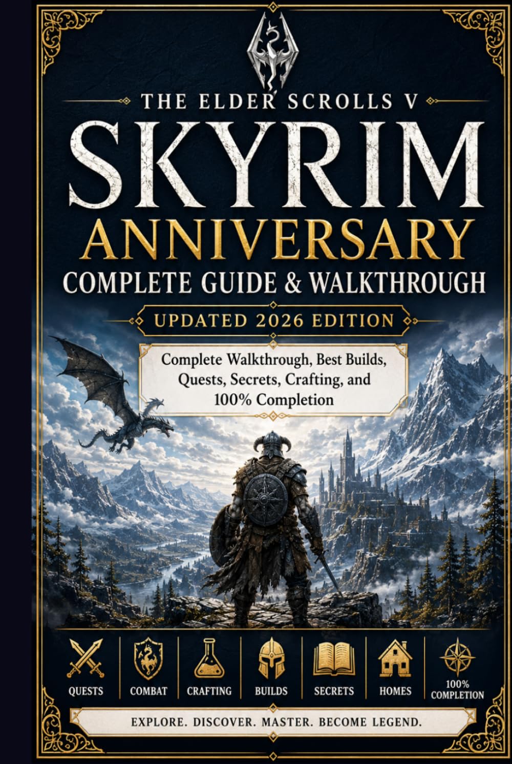 The Elder Scrolls V Skyrim Anniversary Complete Guide & Walkthrough (Updated 2026 Edition): Complete Walkthrough, Best Builds, Quests, Secrets, Crafting, and 100% Completion