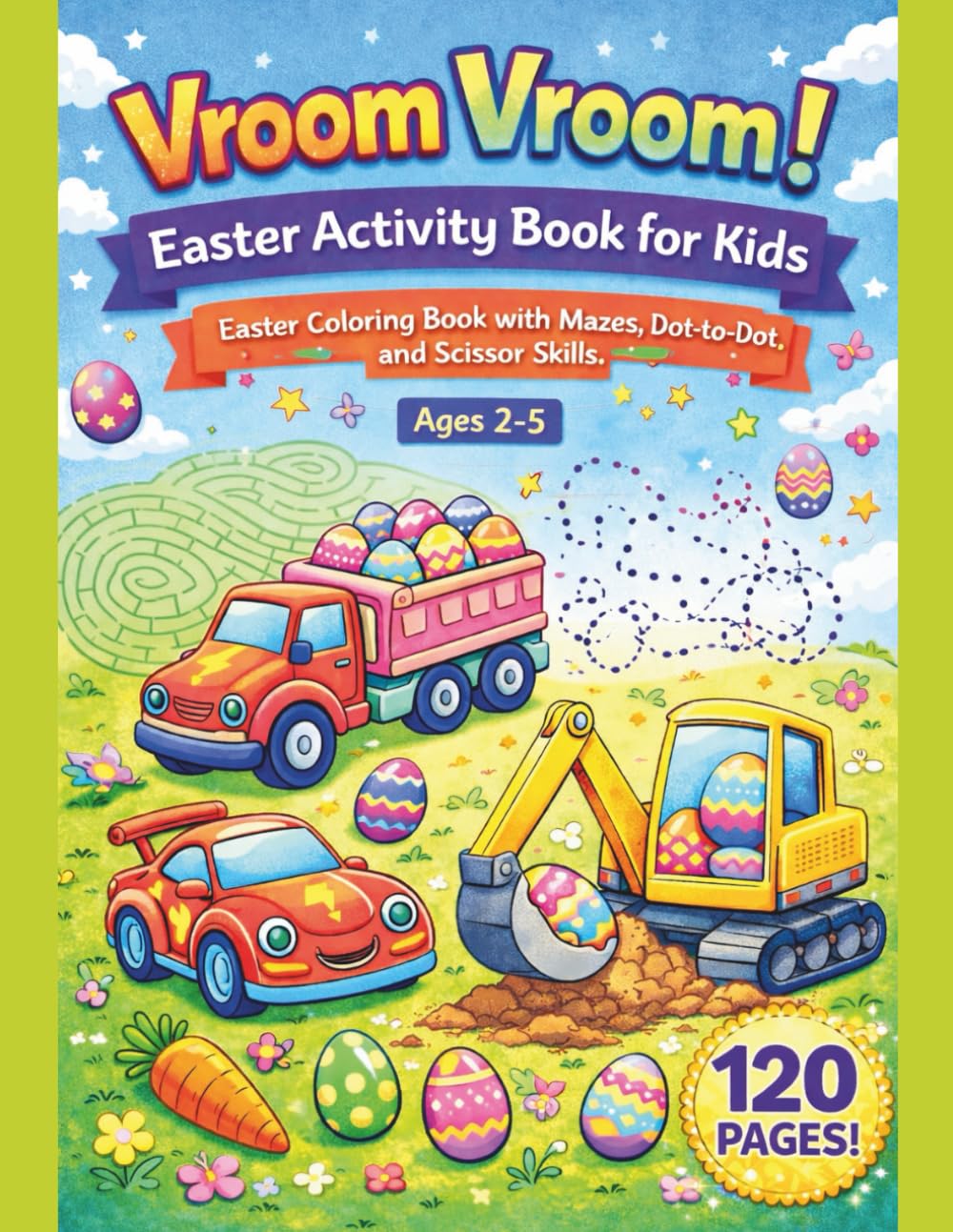 Vroom Vroom! Easter Activity Book for Kids: Easter Coloring Book with Mazes, Dot-to-Dot, and Scissor Skills – Fun Cars, Trucks and Construction ... Ages 2-5. (Happy Easter Activity Books)