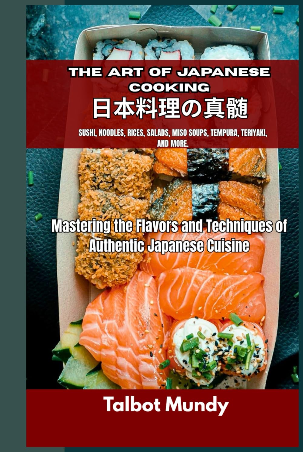 The Art of Japanese Cooking: Mastering the Flavors and Techniques of Authentic Japanese Cuisine