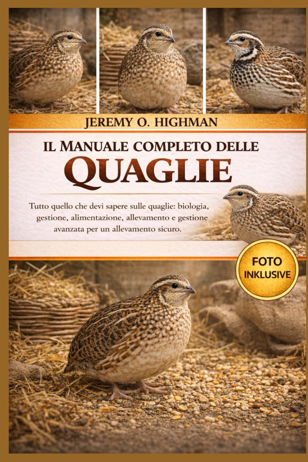 IL MANUALE COMPLETO DELLE QUAGLIE: Tutto quello che devi sapere sulle quaglie: biologia, gestione, alimentazione, allevamento e gestione avanzata per un allevamento sicuro.