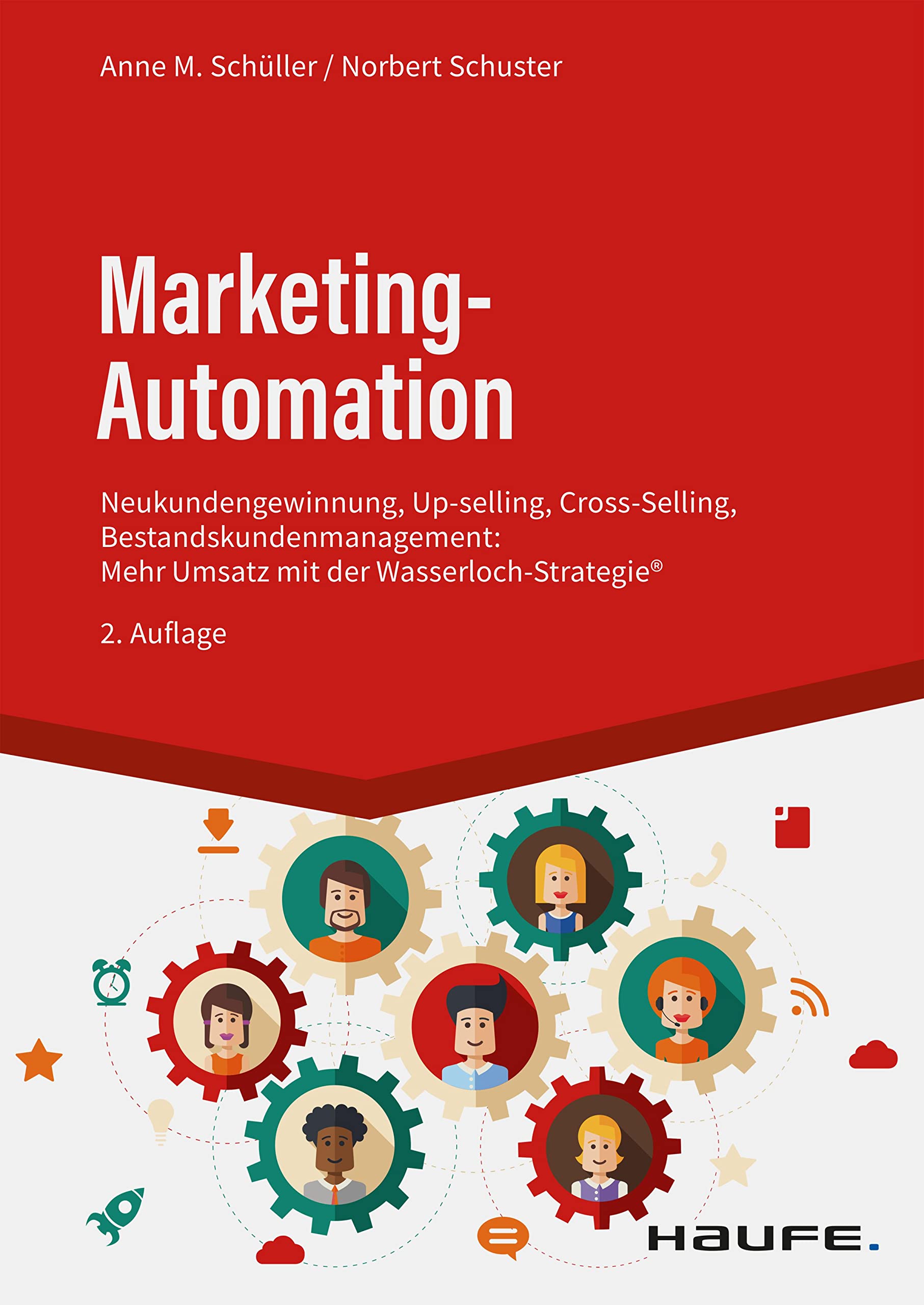 Marketing-Automation: Neukundengewinnung, Up-Selling, Cross-Selling, Bestandskunden- Management: Mehr Umsatz mit der Wasserlochstrategie® (Haufe Fachbuch)